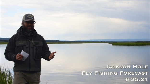 Jackson Hole Fly Fishing Forecast 6.25.21